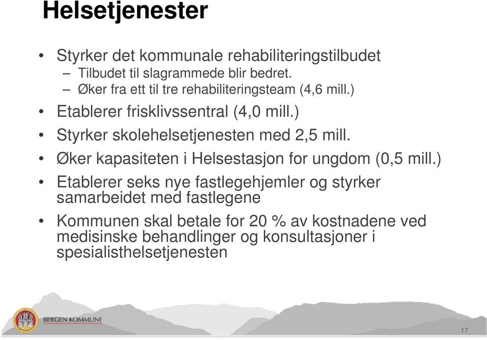 ) Styrker skolehelsetjenesten med 2,5 mill. Øker kapasiteten i Helsestasjon for ungdom (0,5 mill.