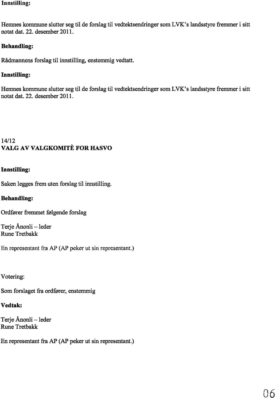 nnstilling: Hemnes kommune sltrtter seg til de forslag til vedtektsendringer som LVK's landsstyre fremmer i sitt notat dat. 22. desember 2011.