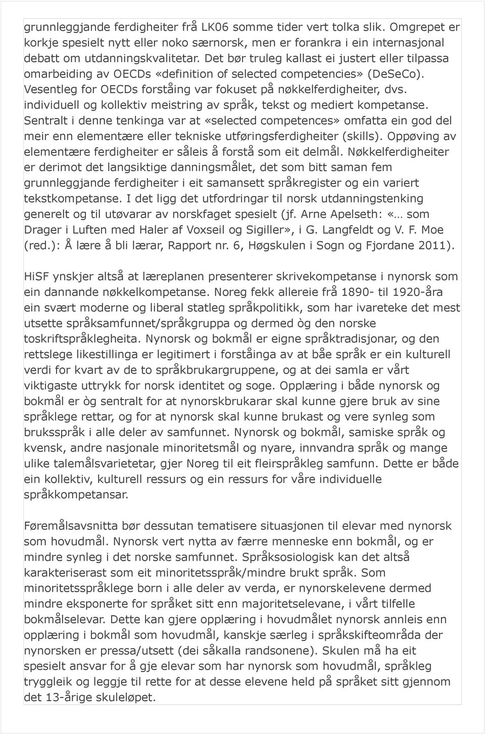 individuell og kollektiv meistring av språk, tekst og mediert kompetanse.