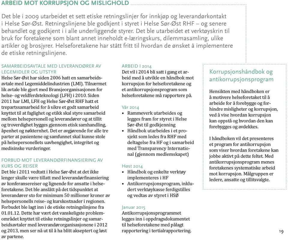 Det ble utarbeidet et verktøyskrin til bruk for foretakene som blant annet inneholdt e-læringskurs, dilemmasamling, ulike artikler og brosjyrer.