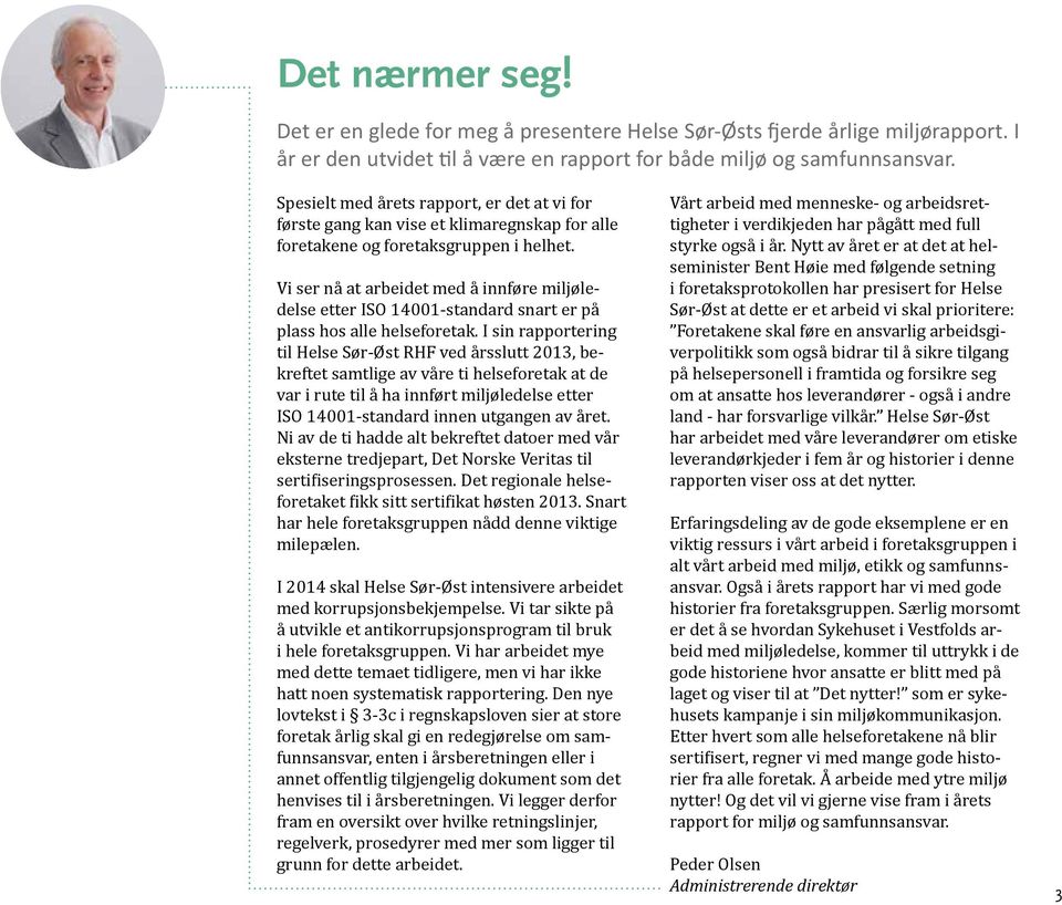 Vi ser nå at arbeidet med å innføre miljøledelse etter ISO 14001-standard snart er på plass hos alle helseforetak.