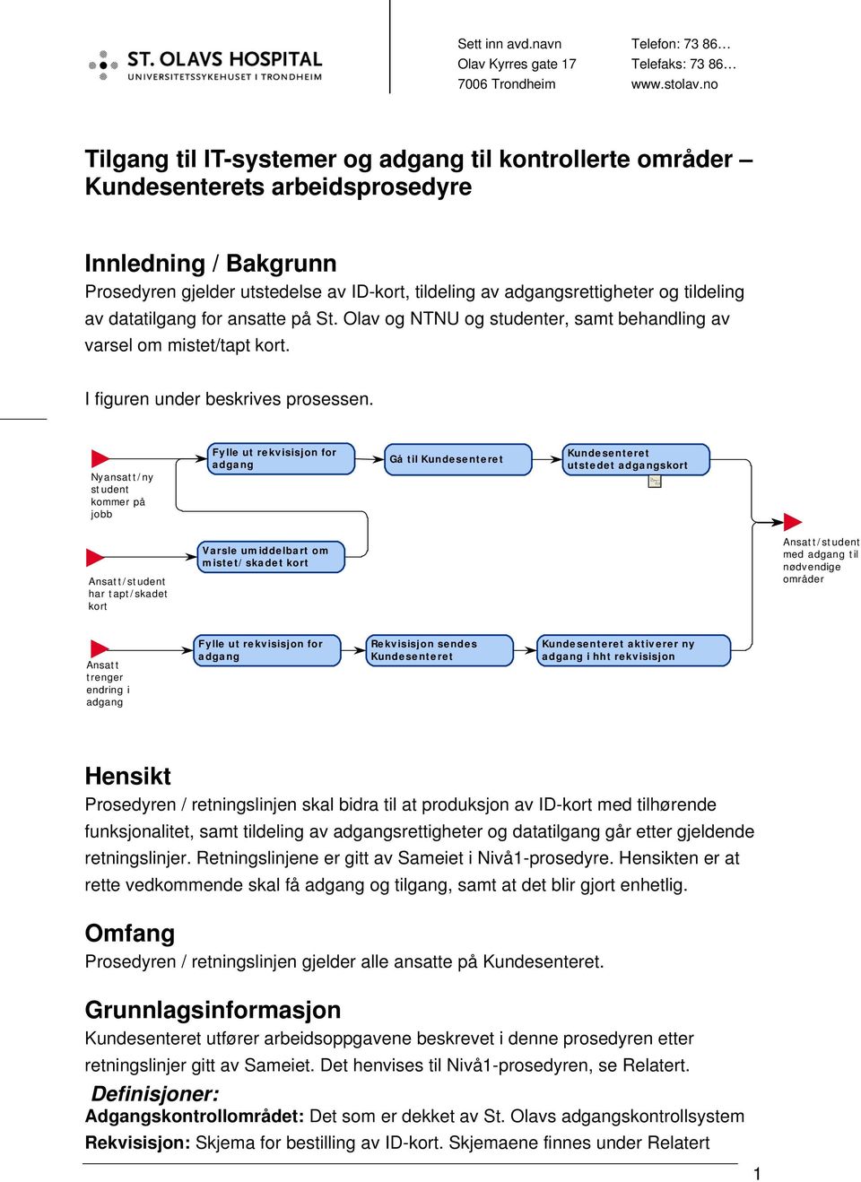 tildeling av datatilgang for ansatte på St. Olav og NTNU og studenter, samt behandling av varsel om mistet/tapt kort. I figuren under beskrives prosessen.