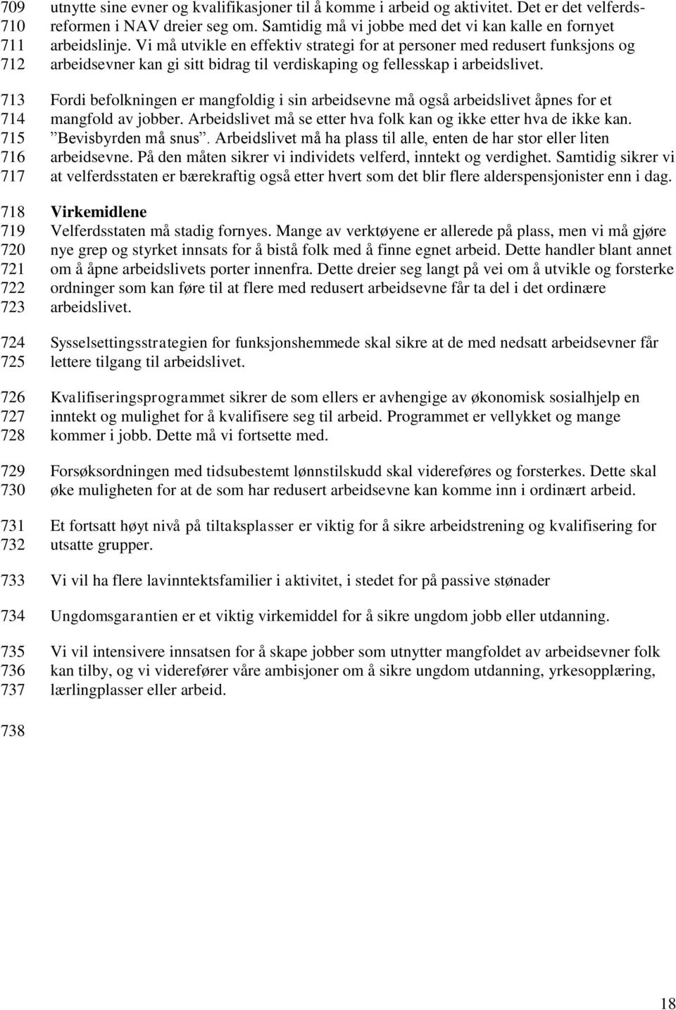 Vi må utvikle en effektiv strategi for at personer med redusert funksjons og arbeidsevner kan gi sitt bidrag til verdiskaping og fellesskap i arbeidslivet.