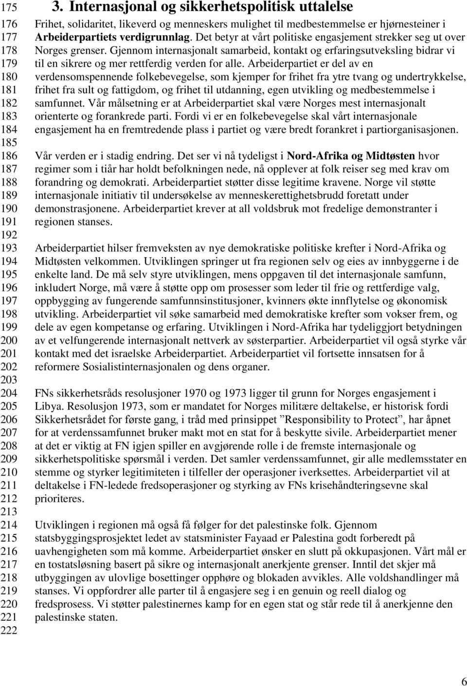 Det betyr at vårt politiske engasjement strekker seg ut over Norges grenser.