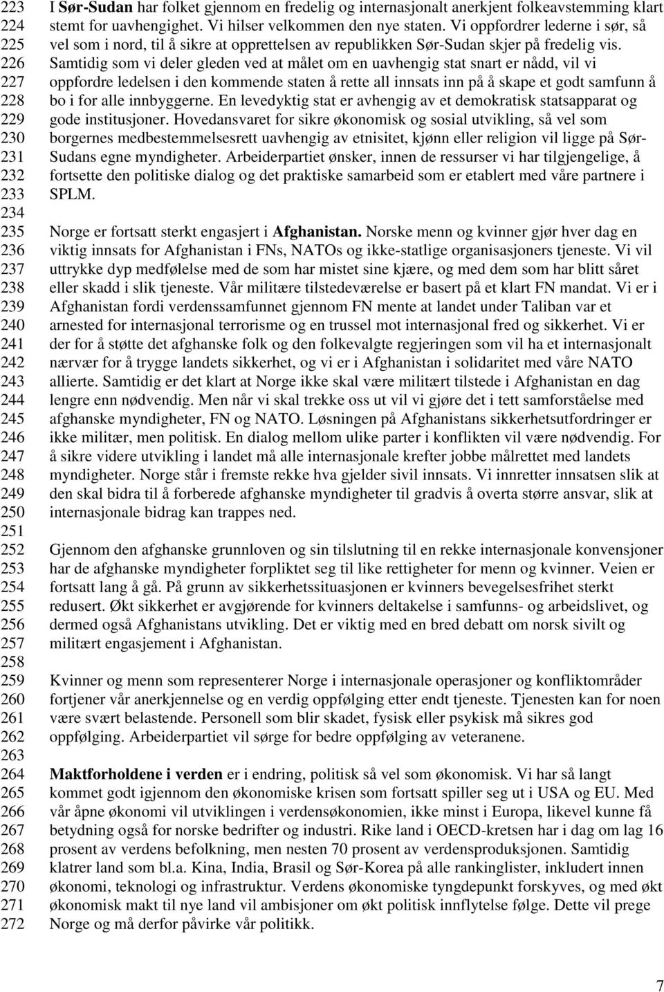 Vi oppfordrer lederne i sør, så vel som i nord, til å sikre at opprettelsen av republikken Sør-Sudan skjer på fredelig vis.