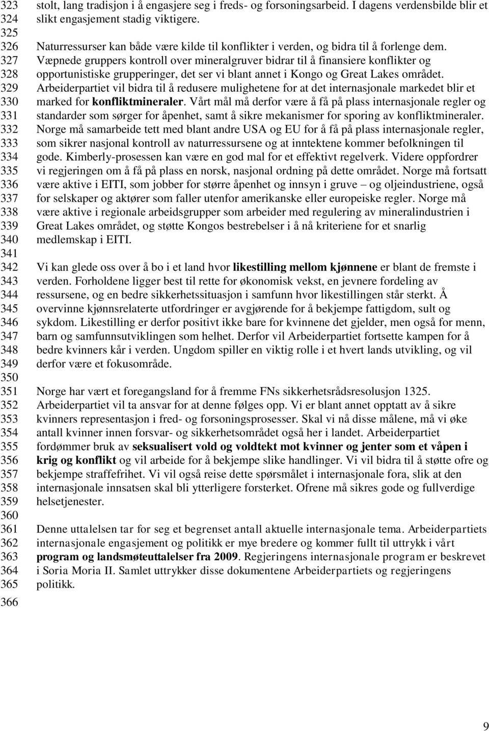 Væpnede gruppers kontroll over mineralgruver bidrar til å finansiere konflikter og opportunistiske grupperinger, det ser vi blant annet i Kongo og Great Lakes området.