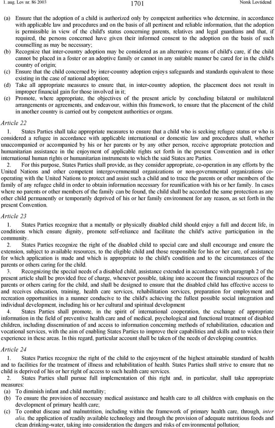 all pertinent and reliable information, that the adoption is permissible in view of the child's status concerning parents, relatives and legal guardians and that, if required, the persons concerned