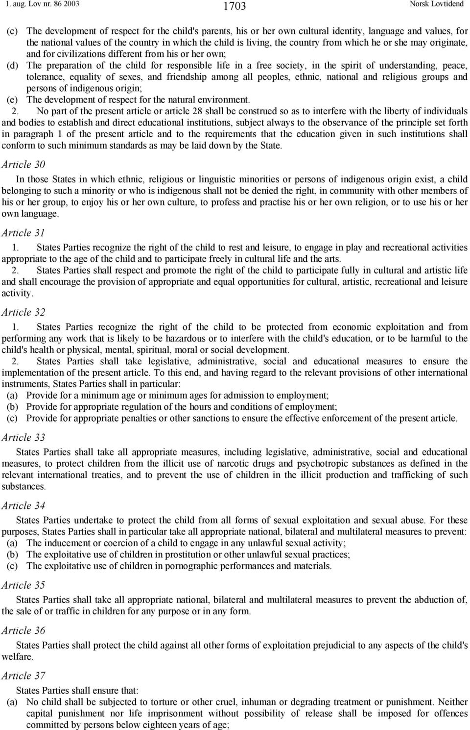 country from which he or she may originate, and for civilizations different from his or her own; (d) The preparation of the child for responsible life in a free society, in the spirit of