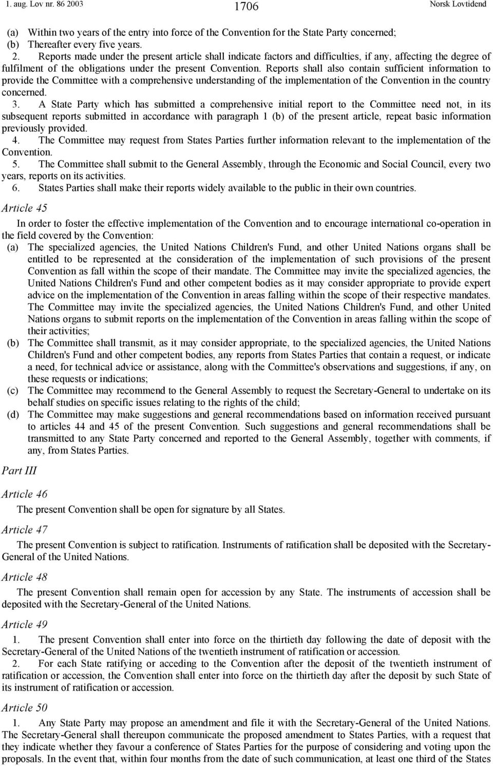 A State Party which has submitted a comprehensive initial report to the Committee need not, in its subsequent reports submitted in accordance with paragraph 1 (b) of the present article, repeat basic