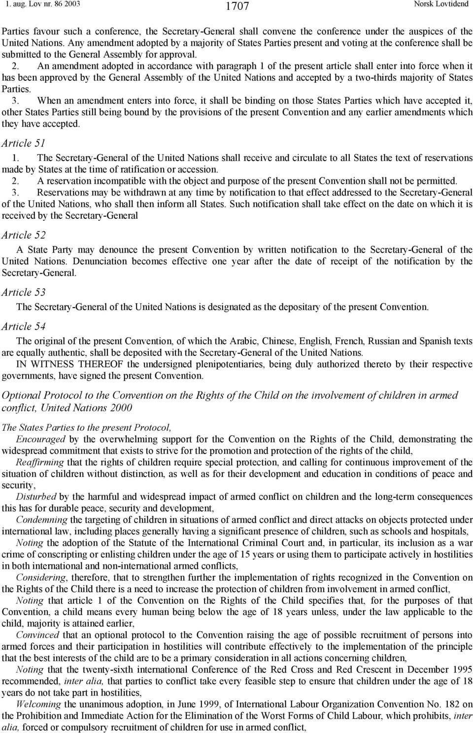 An amendment adopted in accordance with paragraph 1 of the present article shall enter into force when it has been approved by the General Assembly of the United Nations and accepted by a two-thirds