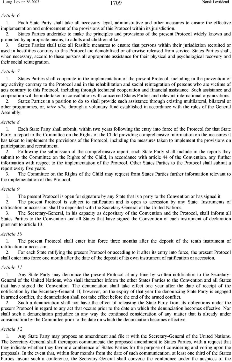 States Parties undertake to make the principles and provisions of the present Protocol widely known and promoted by appropriate means, to adults and children alike. 3.