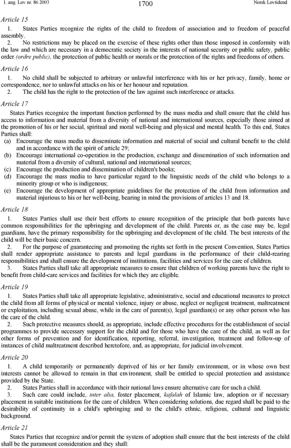 No restrictions may be placed on the exercise of these rights other than those imposed in conformity with the law and which are necessary in a democratic society in the interests of national security