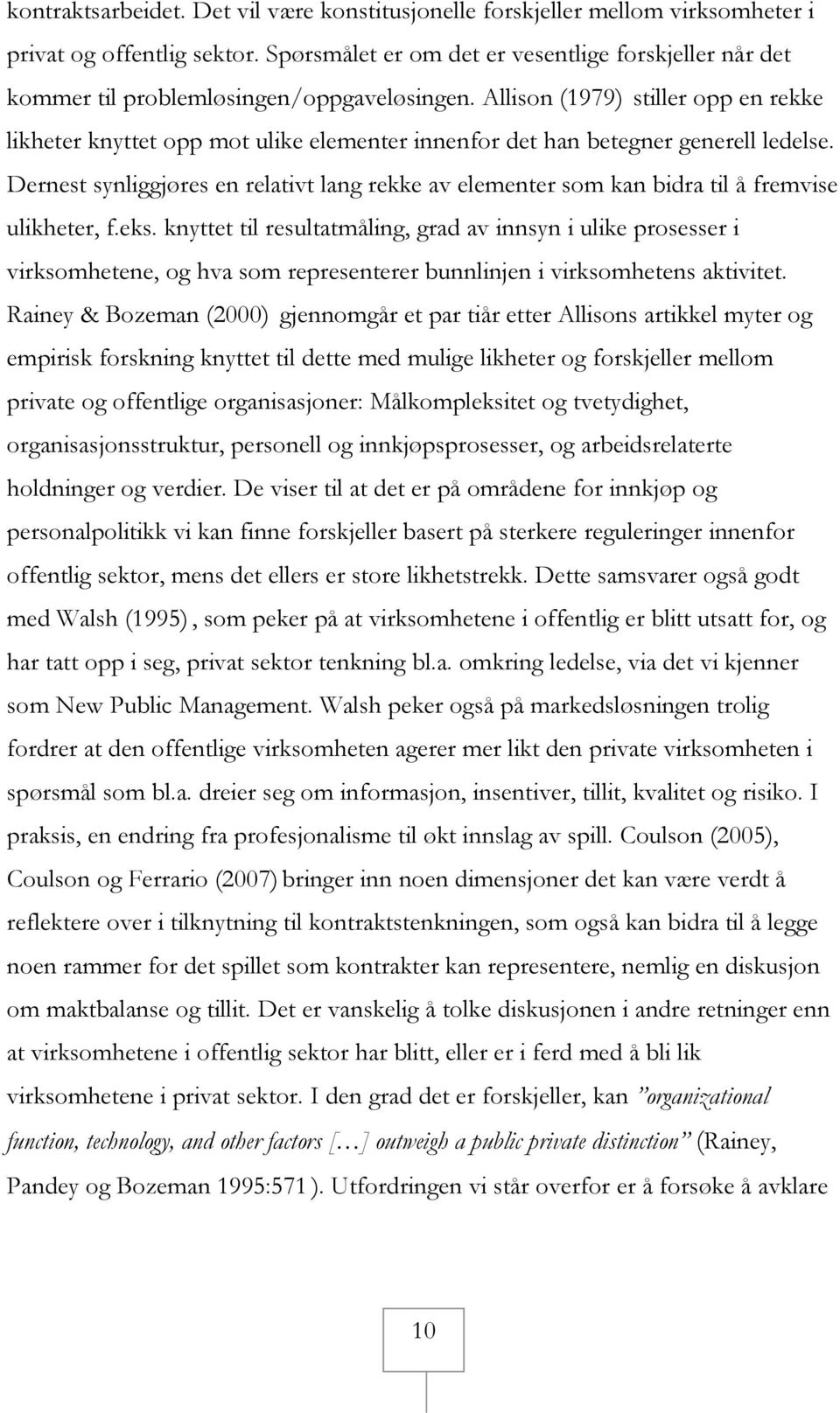 Allison (1979) stiller opp en rekke likheter knyttet opp mot ulike elementer innenfor det han betegner generell ledelse.