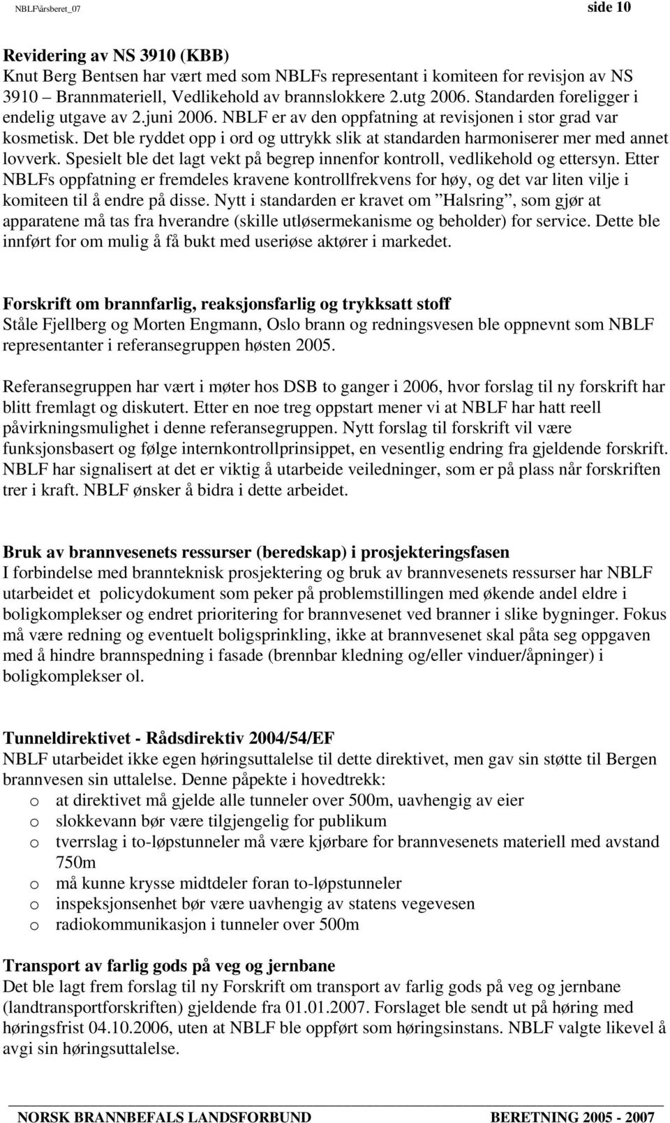 Det ble ryddet opp i ord og uttrykk slik at standarden harmoniserer mer med annet lovverk. Spesielt ble det lagt vekt på begrep innenfor kontroll, vedlikehold og ettersyn.