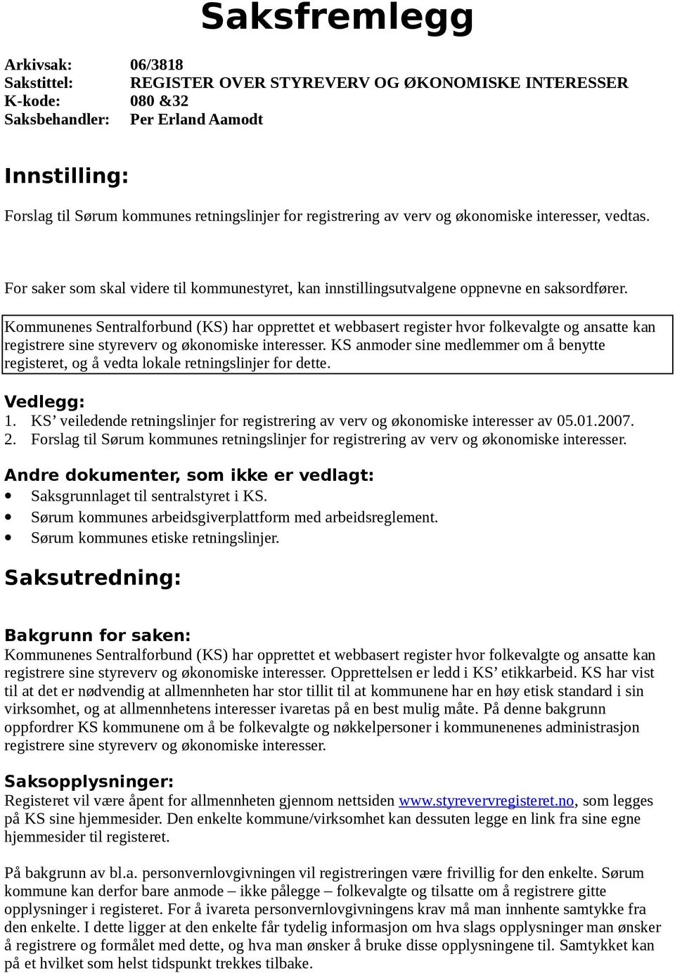 Kommunenes Sentralforbund (KS) har opprettet et webbasert register hvor folkevalgte og ansatte kan registrere sine styreverv og økonomiske interesser.