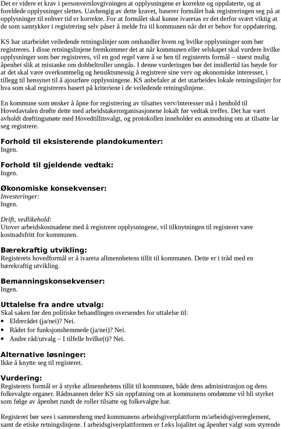 For at formålet skal kunne ivaretas er det derfor svært viktig at de som samtykker i registrering selv påser å melde fra til kommunen når det er behov for oppdatering.