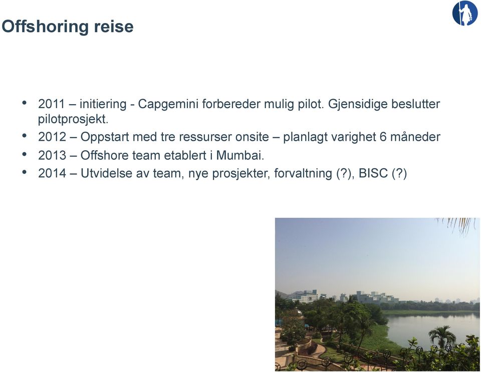 2012 Oppstart med tre ressurser onsite planlagt varighet 6 måneder