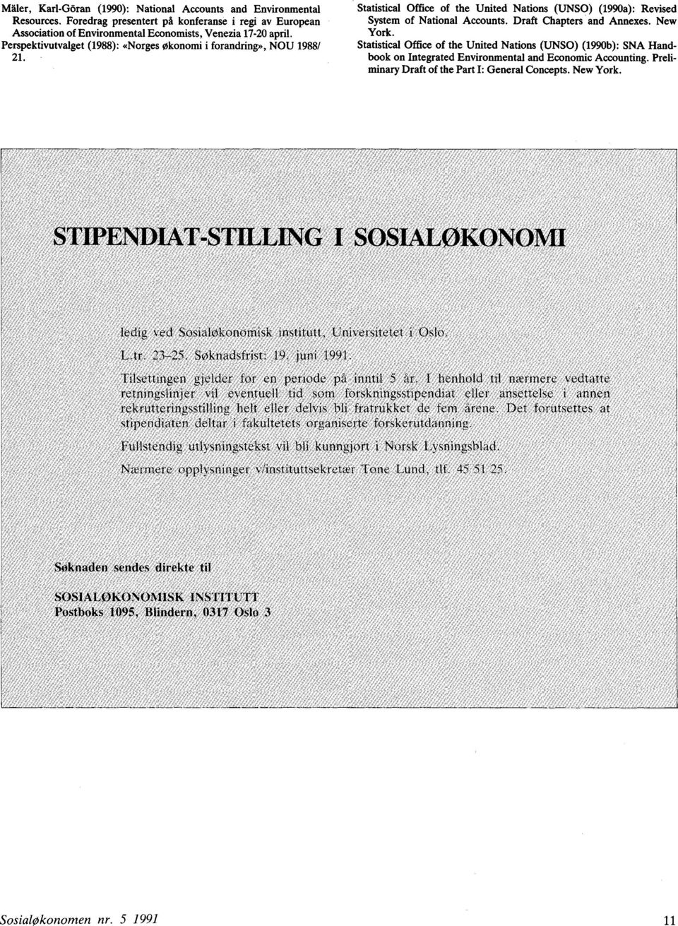 New York. Statistical Office of the United Nations (UNSO) (1990b): SNA Handbook on Integrated Environmental and Economic Accounting. Preliminary Draft of the Part I: General Concepts. New York.