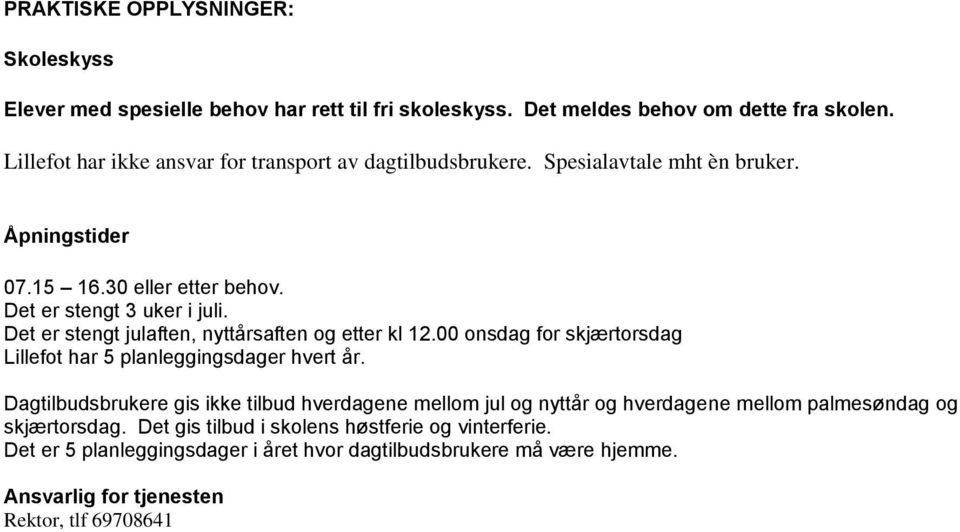 Det er stengt julaften, nyttårsaften og etter kl 12.00 onsdag for skjærtorsdag Lillefot har 5 planleggingsdager hvert år.