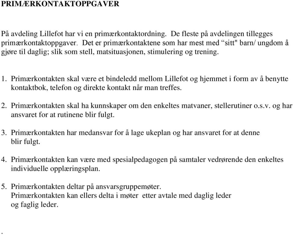 Primærkontakten skal være et bindeledd mellom Lillefot og hjemmet i form av å benytte kontaktbok, telefon og direkte kontakt når man treffes. 2.