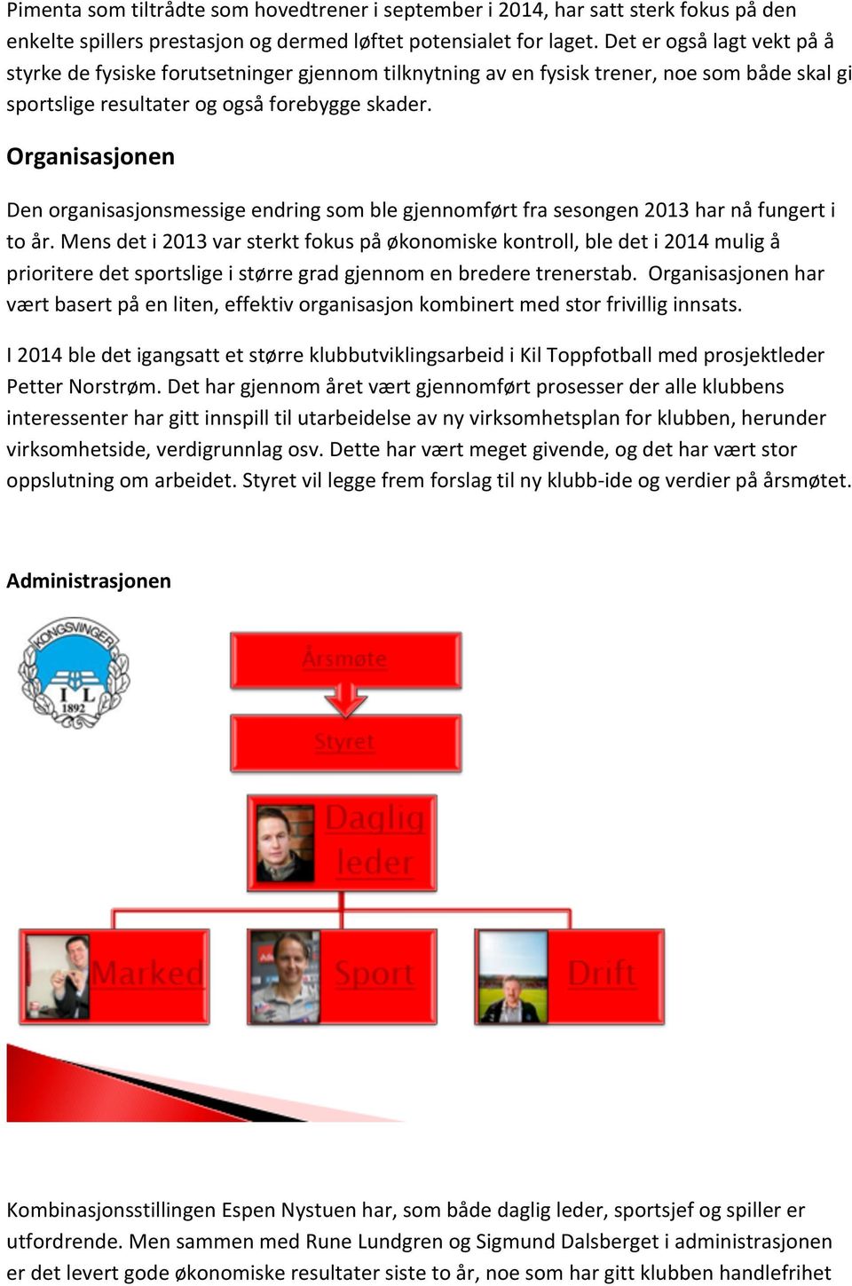 % Organisasjonen) Den%organisasjonsmessige%endring%som%ble%gjennomført%fra%sesongen%2013%har%nå%fungert%i% to%år.