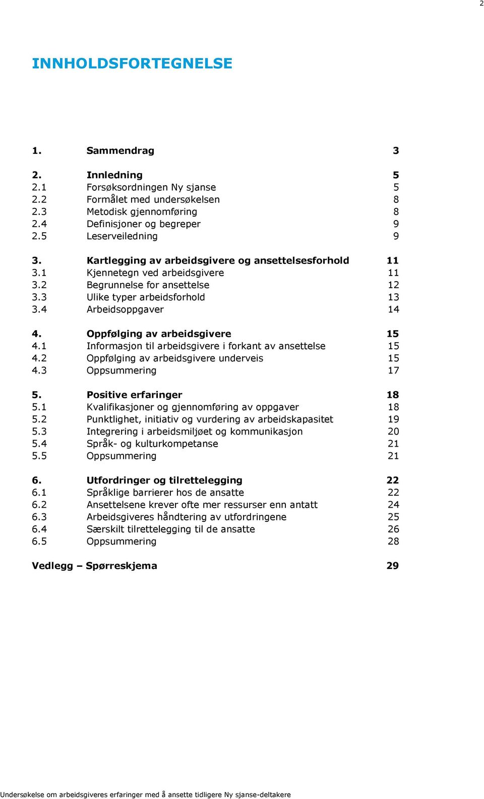 4 Arbeidsoppgaver 14 4. Oppfølging av arbeidsgivere 15 4.1 Informasjon til arbeidsgivere i forkant av ansettelse 15 4.2 Oppfølging av arbeidsgivere underveis 15 4.3 Oppsummering 17 5.