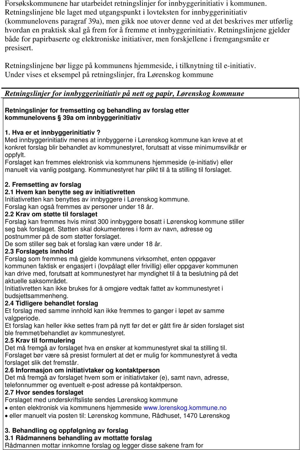 frem for å fremme et innbyggerinitiativ. Retningslinjene gjelder både for papirbaserte og elektroniske initiativer, men forskjellene i fremgangsmåte er presisert.