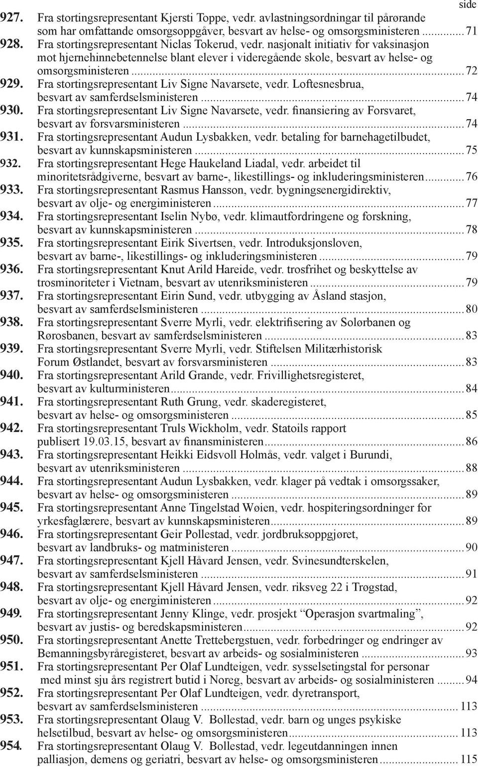 Fra stortingsrepresentant Liv Signe Navarsete, vedr. Loftesnesbrua, besvart av samferdselsministeren...74 930. Fra stortingsrepresentant Liv Signe Navarsete, vedr.