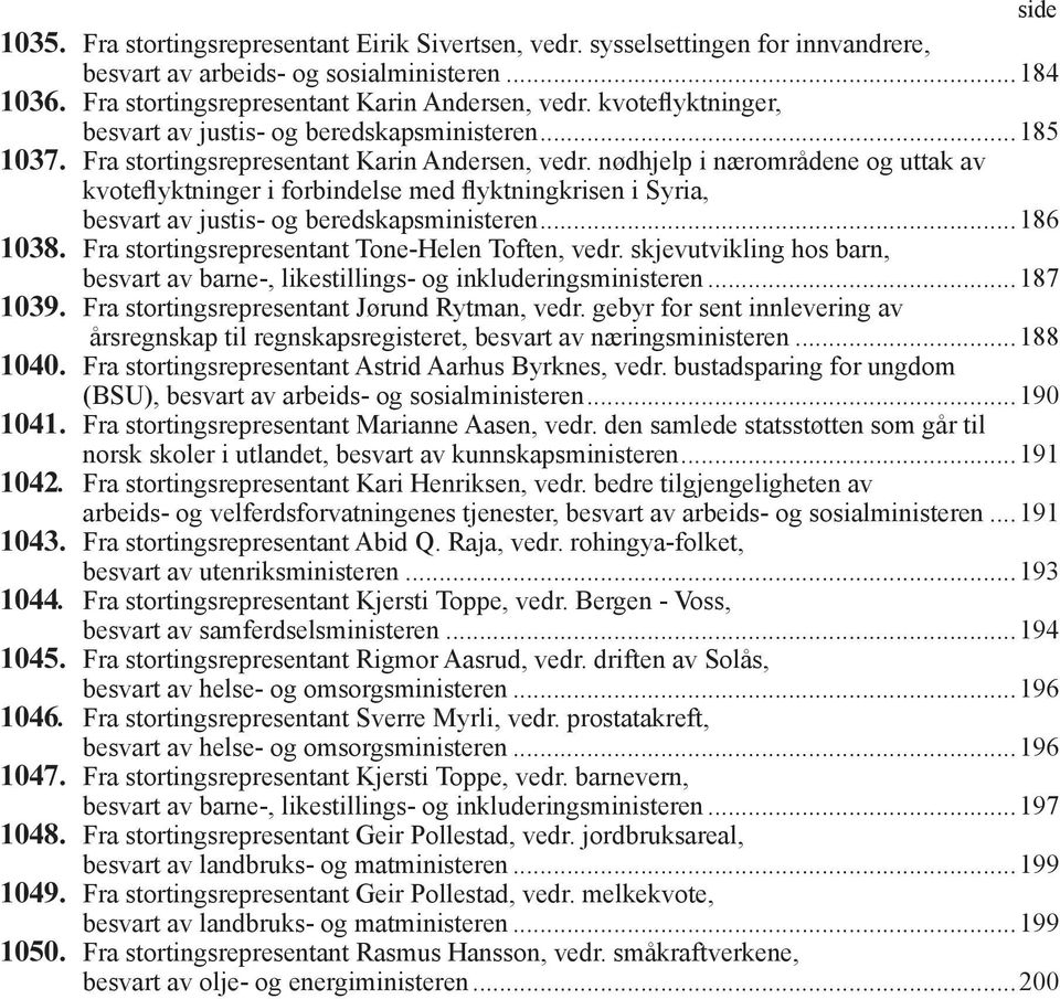 nødhjelp i nærområdene og uttak av kvoteflyktninger i forbindelse med flyktningkrisen i Syria, besvart av justis- og beredskapsministeren...186 1038. Fra stortingsrepresentant Tone-Helen Toften, vedr.