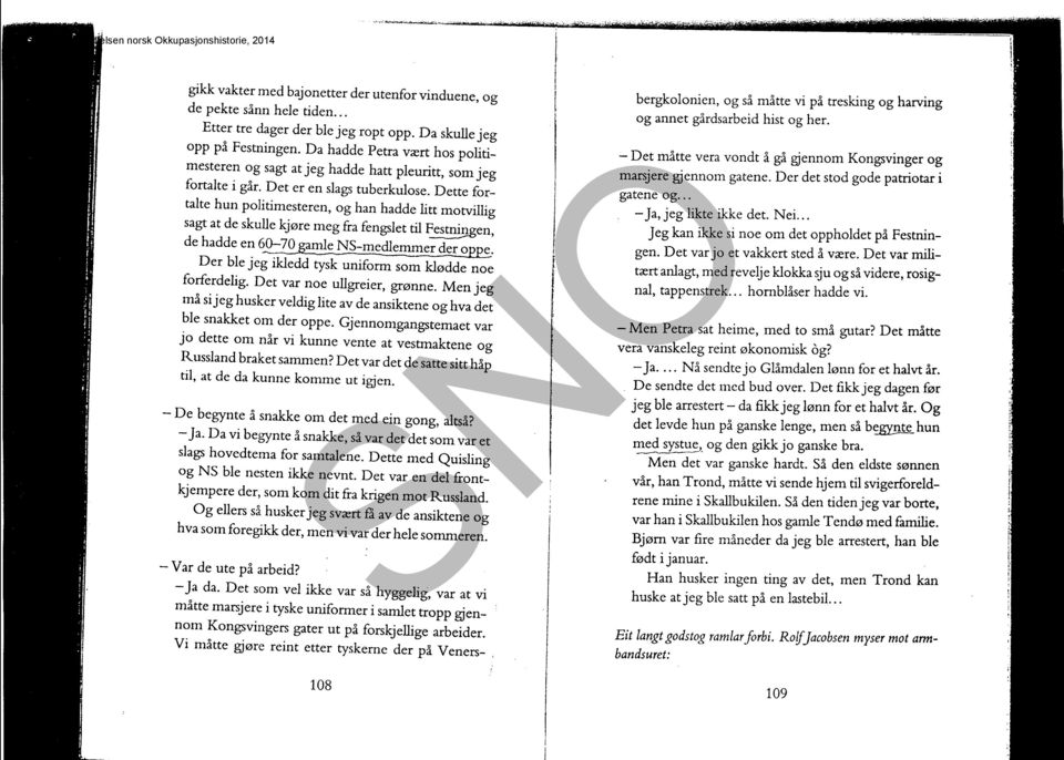 Dette fortalte hun politimesteren, og han hadde litt motvillig sagt at de skulle kjøre meg fra fengslet til FestniJ!gen, de hadde en 6_0-70 gamle NS-medlemmer der oppe.