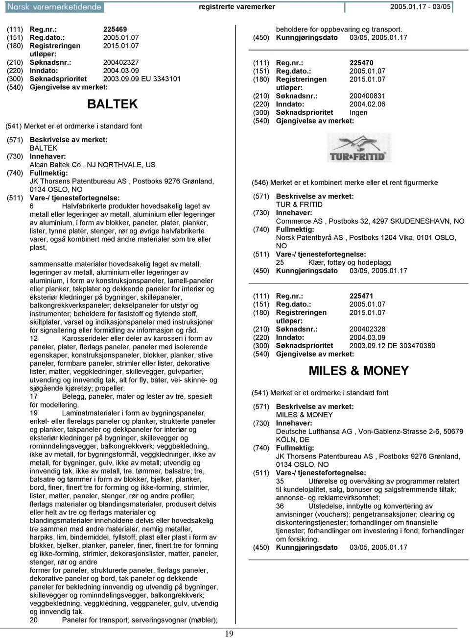 legeringer av metall, aluminium eller legeringer av aluminium, i form av blokker, paneler, plater, planker, lister, tynne plater, stenger, rør og øvrige halvfabrikerte varer, også kombinert med andre