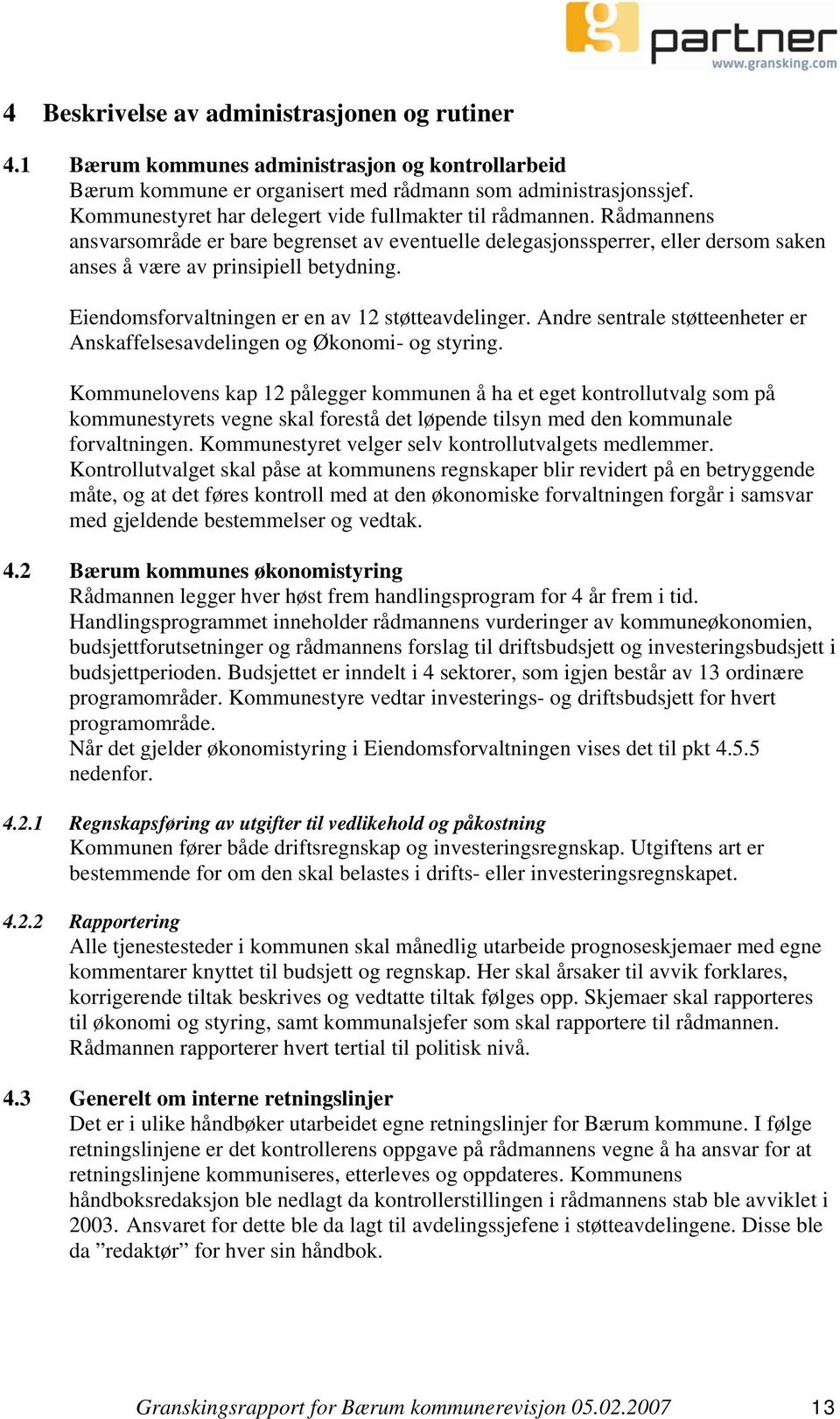 Eiendomsforvaltningen er en av 12 støtteavdelinger. Andre sentrale støtteenheter er Anskaffelsesavdelingen og Økonomi- og styring.