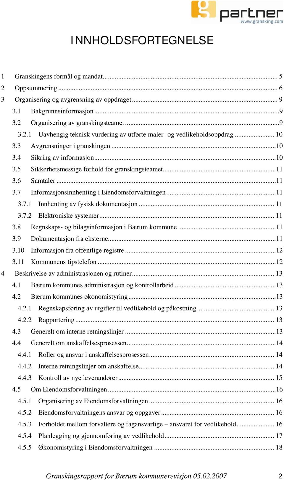 ..11 3.7.1 Innhenting av fysisk dokumentasjon... 11 3.7.2 Elektroniske systemer... 11 3.8 Regnskaps- og bilagsinformasjon i Bærum kommune...11 3.9 Dokumentasjon fra eksterne...11 3.10 Informasjon fra offentlige registre.