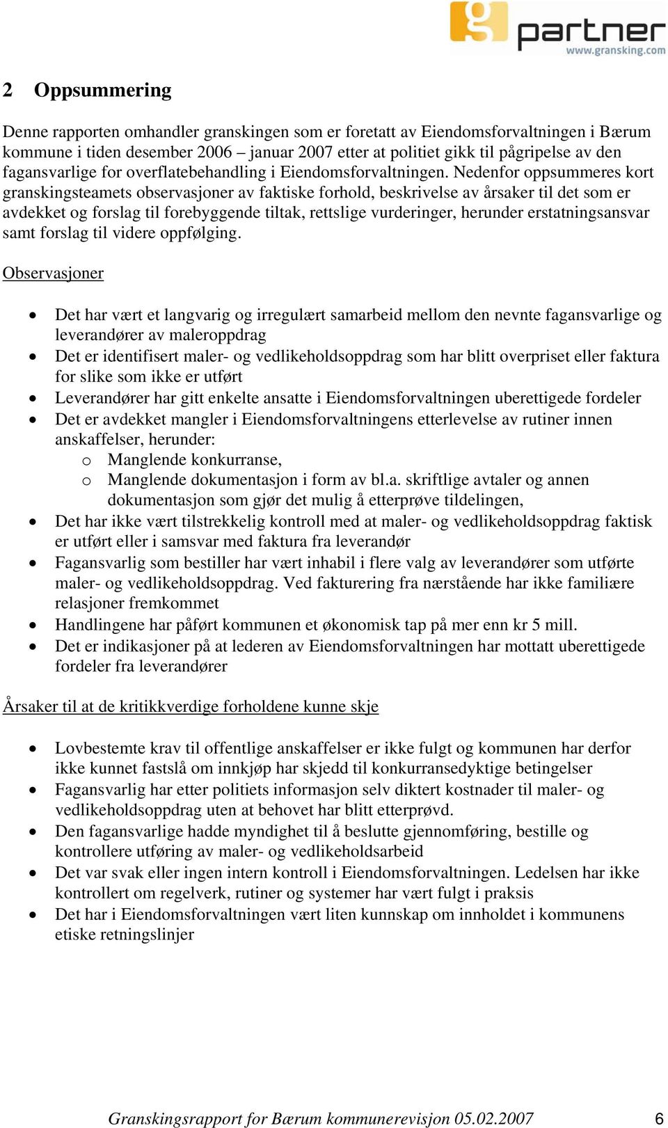 Nedenfor oppsummeres kort granskingsteamets observasjoner av faktiske forhold, beskrivelse av årsaker til det som er avdekket og forslag til forebyggende tiltak, rettslige vurderinger, herunder