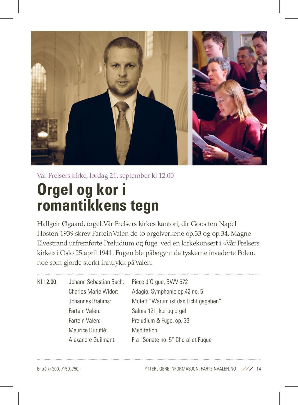 Magne Elvestrand urfremførte Preludium og fuge ved en kirkekonsert i «Vår Frelsers kirke» i Oslo 25.april 1941.