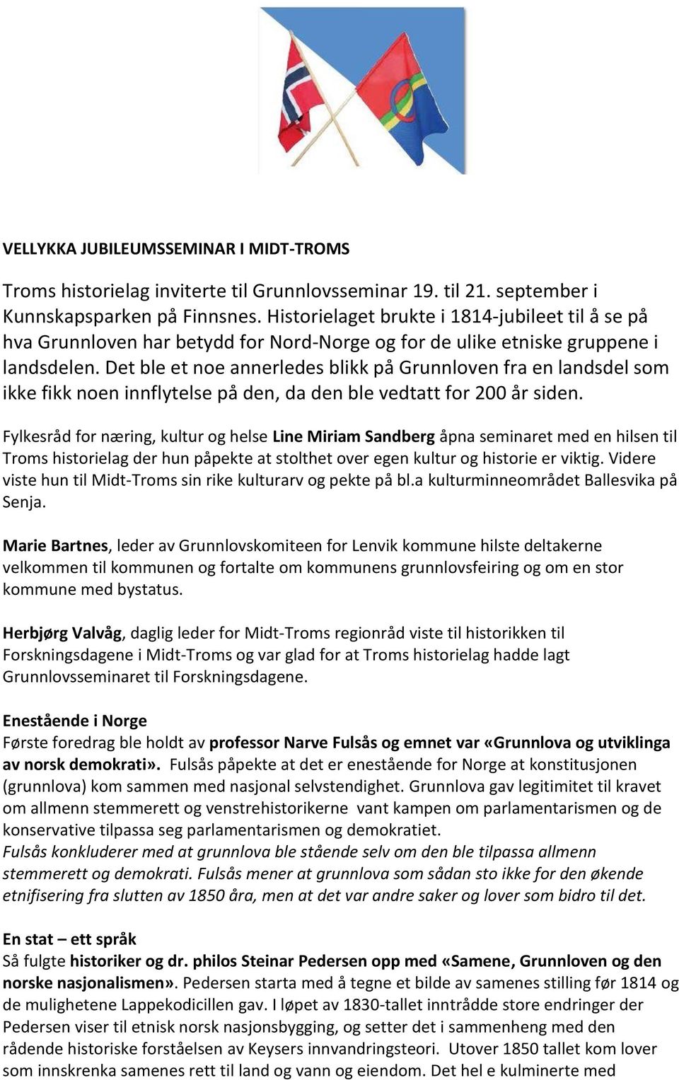 Det ble et noe annerledes blikk på Grunnloven fra en landsdel som ikke fikk noen innflytelse på den, da den ble vedtatt for 200 år siden.