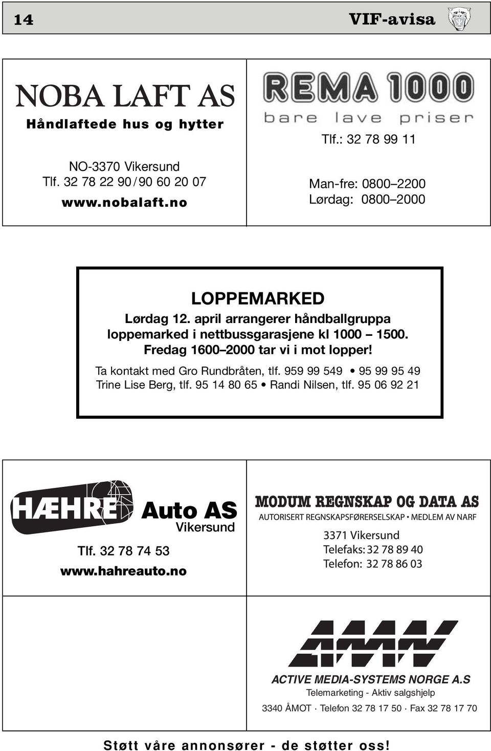 Fredag 1600 2000 tar vi i mot lopper! Ta kontakt med Gro Rundbråten, tlf. 959 99 549 95 99 95 49 Trine Lise Berg, tlf. 95 14 80 65 Randi Nilsen, tlf.