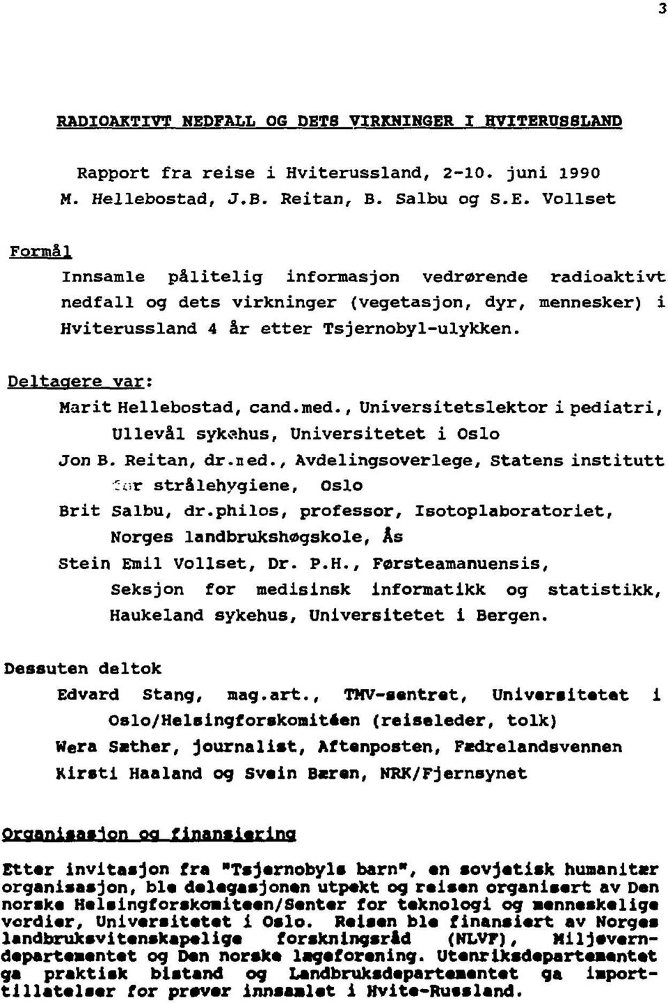 :r strålehygiene, Oslo Brit Salbu, dr.philos, professor, Isotoplaboratoriet, Norges landbrukshøgskole, Ås Stein Emil Vollset, Dr. P.H.