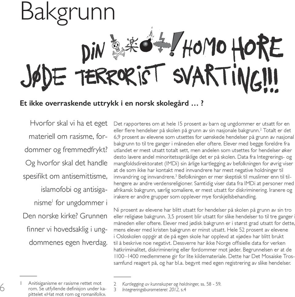 Det rapporteres om at hele 15 prosent av barn og ungdommer er utsatt for en eller flere hendelser på skolen på grunn av sin nasjonale bakgrunn.