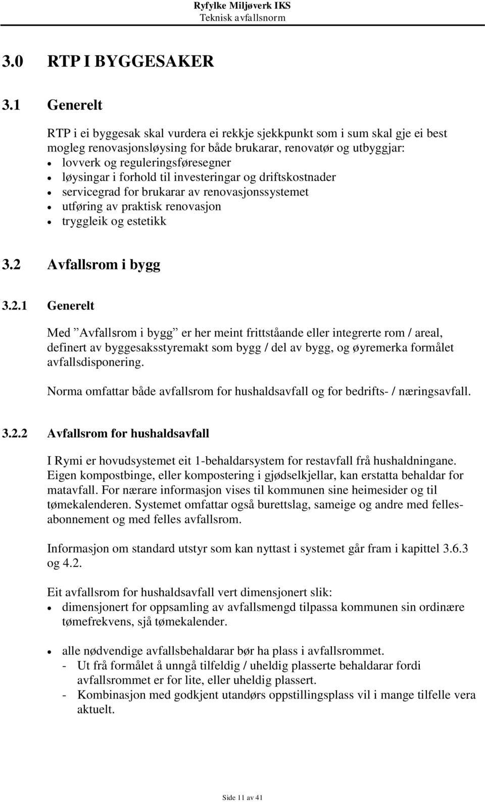 løysingar i forhold til investeringar og driftskostnader servicegrad for brukarar av renovasjonssystemet utføring av praktisk renovasjon tryggleik og estetikk 3.2 