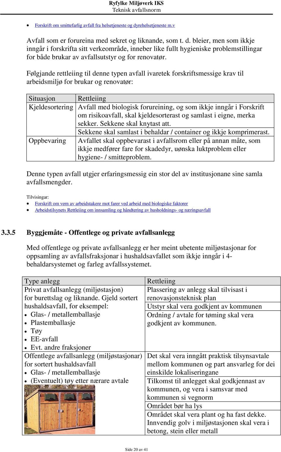 bleier, men som ikkje inngår i forskrifta sitt verkeområde, inneber like fullt hygieniske problemstillingar for både brukar av avfallsutstyr og for renovatør.