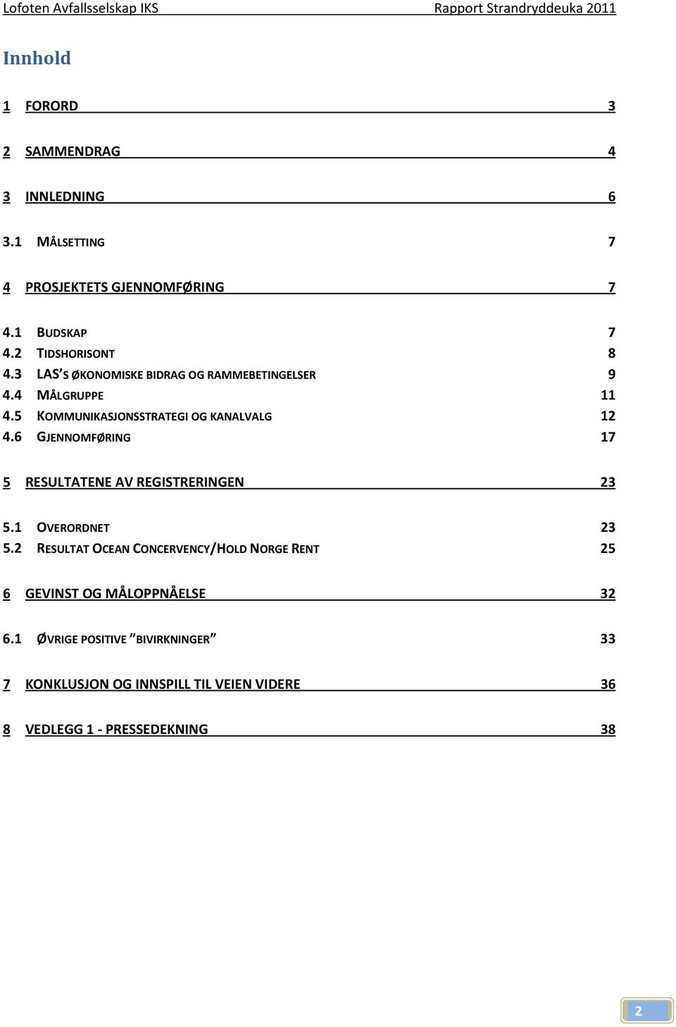 5 KOMMUNIKASJONSSTRATEGI OG KANALVALG 12 4.6 GJENNOMFØRING 17 5 RESULTATENE AV REGISTRERINGEN 23 5.1 OVERORDNET 23 5.