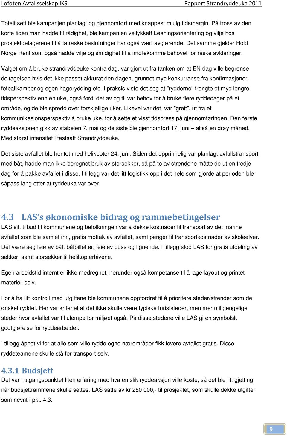 Det samme gjelder Hold Norge Rent som også hadde vilje og smidighet til å imøtekomme behovet for raske avklaringer.