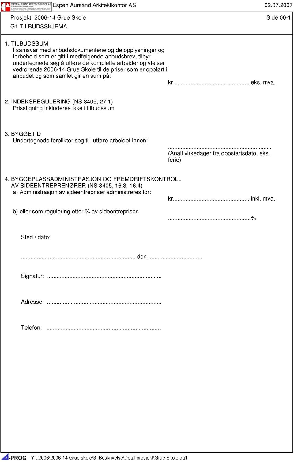 Grue Skole til de priser som er oppført i anbudet og som samlet gir en sum på: kr... eks. mva. 2. INDEKSREGULERING (NS 8405, 27.1) Prisstigning inkluderes ikke i tilbudssum 3.