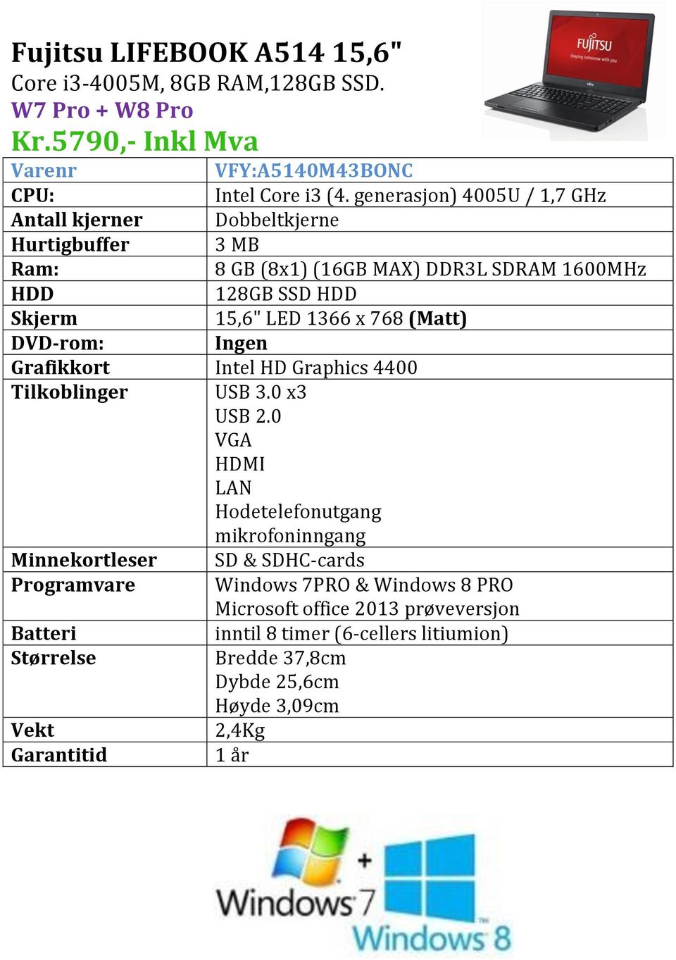 LED 1366 x 768 (Matt) Ingen Grafikkort Intel HD Graphics 4400 Tilkoblinger USB 3.0 x3 USB 2.