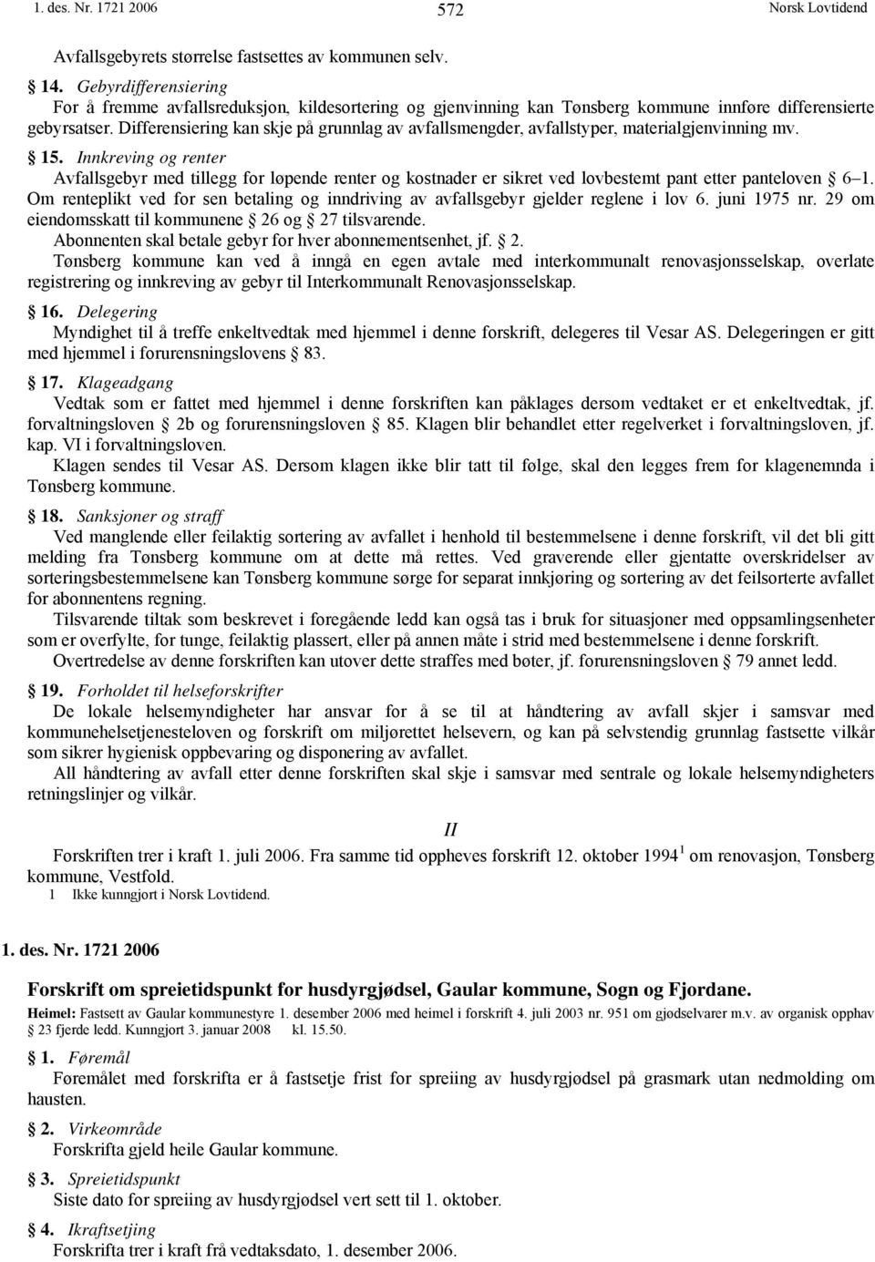 Differensiering kan skje på grunnlag av avfallsmengder, avfallstyper, materialgjenvinning mv. 15.