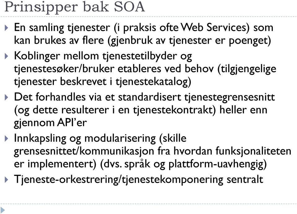 standardisert tjenestegrensesnitt (og dette resulterer i en tjenestekontrakt) heller enn gjennom API er Innkapsling og modularisering (skille