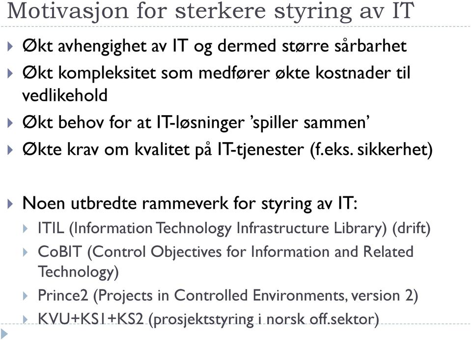 sikkerhet) Noen utbredte rammeverk for styring av IT: ITIL (Information Technology Infrastructure Library) (drift) CoBIT (Control