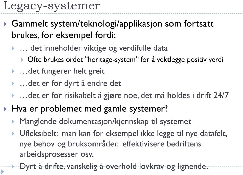 holdes i drift 24/7 Hva er problemet med gamle systemer?