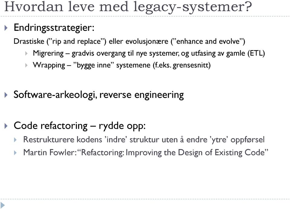 overgang til nye systemer, og utfasing av gamle (ETL) Wrapping bygge inne systemene (f.eks.